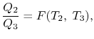 $\displaystyle \frac{Q_2}{Q_3}= F(T_2,\; T_3),$