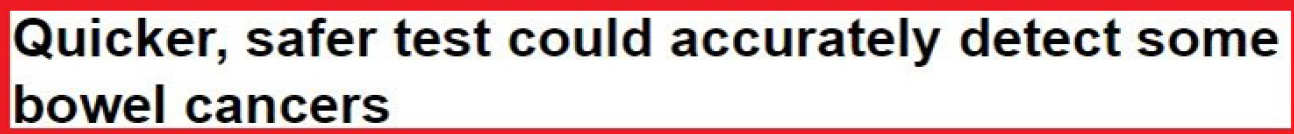 A news story headline: 'Quicker, safter test could accurately detect some bowel cancers'