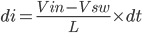 di=\frac{Vin-Vsw}{L}\times dt