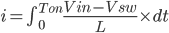 i=\int_{0}^{Ton} \frac{Vin-Vsw}{L}\times dt