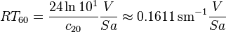 RT_{60} = \frac{24 \ln 10^1}{c_{20}} \frac{V}{Sa} \approx 0.1611\,\mathrm{s}\mathrm{m}^{-1} \frac{V}{Sa}