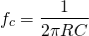 \begin{align*} f_{c}=\frac{1}{2\pi RC} \end{align*}