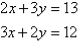 2x + 3y = 13     and     3x + 2y = 12