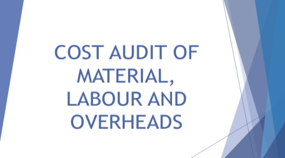 Cost audit of material, labour and overheads