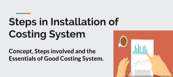 Installation of Costing System - Steps in Installation and Difficulties