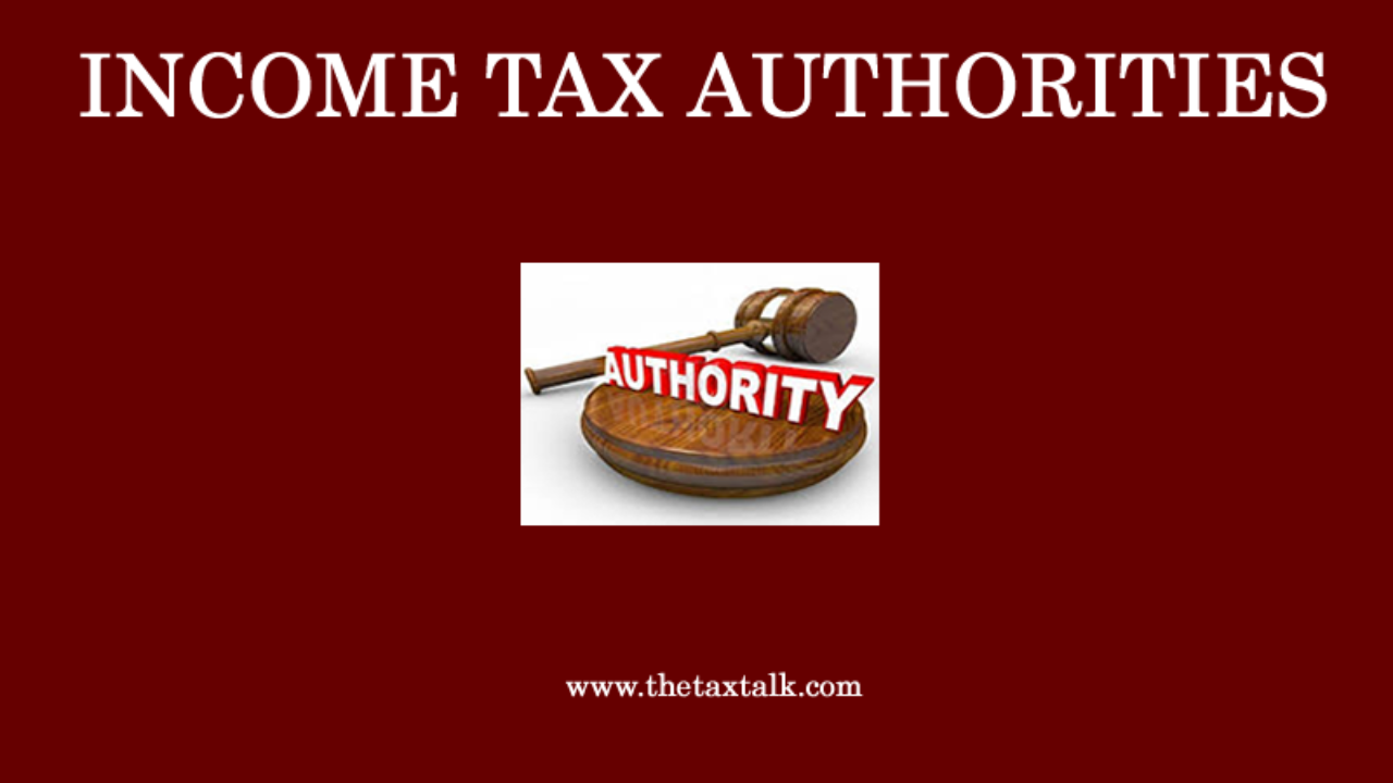 INCOME TAX AUTHORITIES - Classes of Income-tax authorities