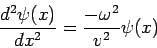 \begin{displaymath}
\frac{d^2\psi(x)}{dx^2} = \frac{-\omega^2}{v^2} \psi(x)
\end{displaymath}