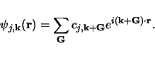 \begin{displaymath}
\psi_{j,\mathbf{k}}(\mathbf{r}) = \sum_{\mathbf{G}} c_{j,\mathbf{k}+\mathbf{G}}e^{i(\mathbf{k}+\mathbf{G})\cdot\mathbf{r}}.
\end{displaymath}