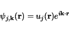 \begin{displaymath}
\psi_{j,\mathbf{k}}(\mathbf{r}) = u_{j}(\mathbf{r})e^{i \mathbf{k \cdot r}}
\end{displaymath}