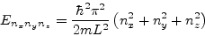 \begin{displaymath}
E_{n_xn_yn_z} = {\hbar^2 \pi^2 \over 2mL^2} \left(n_x^2 + n_y^2 + n_z^2\right)
\end{displaymath}