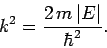 \begin{displaymath}
k^2 = \frac{2 m \vert E\vert}{\hbar^2}.
\end{displaymath}