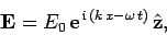 \begin{displaymath}
{\bf E} = E_0 {\rm e}^{ {\rm i} (k x-\omega t)} \hat{\bf z},
\end{displaymath}