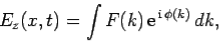 \begin{displaymath}
E_z(x,t) = \int F(k) {\rm e}^{ {\rm i} \phi(k)} dk,
\end{displaymath}