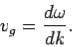 \begin{displaymath}
v_g = \frac{d\omega}{dk}.
\end{displaymath}