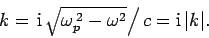 \begin{displaymath}
k = \left.{\rm i} \sqrt{\omega_p^{ 2}-\omega^2}\right/c = {\rm i} \vert k\vert.
\end{displaymath}