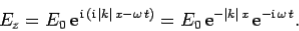 \begin{displaymath}
E_z = E_0 {\rm e}^{ {\rm i} ({\rm i} \vert k\vert x-\om...
..._0 {\rm e}^{-\vert k\vert x} {\rm e}^{-{\rm i} \omega t}.
\end{displaymath}