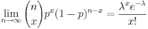  \lim_{n \rightarrow \infty} 
{n \choose x} p^x(1-p)^{n-x}=\frac{\lambda^x e^{-\lambda}}{x!} 