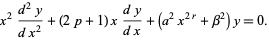  x^2(d^2y)/(dx^2)+(2p+1)x(dy)/(dx)+(a^2x^(2r)+beta^2)y=0. 