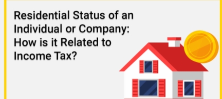 Residential Status of an Individual or Company: How is it related to Income  Tax?