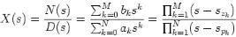 \begin{displaymath}
X(s)=\frac{N(s)}{D(s)}=\frac{\sum_{k=0}^M b_k s^k}{\sum_{k=0...
...
=\frac{\prod_{k=1}^M (s-s_{z_k})}{\prod_{k=1}^N (s-s_{p_k})}
\end{displaymath}