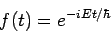 \begin{displaymath}
f(t) = e^{-iEt / \hbar}
\end{displaymath}