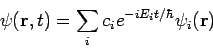 \begin{displaymath}
\psi({\bf r}, t) = \sum_i c_i e^{-iE_it / \hbar} \psi_i({\bf r})
\end{displaymath}