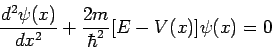 \begin{displaymath}
\frac{d^2\psi(x)}{dx^2} + \frac{2m}{\hbar^2} [ E - V(x)]\psi(x) = 0
\end{displaymath}