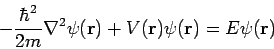 \begin{displaymath}
-\frac{\hbar^2}{2m} \nabla^2\psi({\bf r}) + V({\bf r}) \psi({\bf r}) =
E \psi({\bf r})
\end{displaymath}