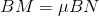 https://latex.codecogs.com/gif.latex?BM%3D%5Cmu%20BN