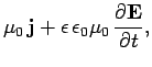 $\displaystyle \mu_0 {\bf j} + \epsilon \epsilon_0\mu_0 \frac{\partial {\bf E}}{\partial t},$