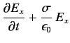 $\displaystyle \frac{\partial E_x}{\partial t} +\frac{\sigma}{\epsilon_0} E_x$