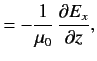 $\displaystyle = - \frac{1}{\mu_0} \frac{\partial E_x}{\partial z},$