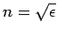 $n=\sqrt{\epsilon}$