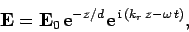 \begin{displaymath}
{\bf E} = {\bf E}_0 {\rm e}^{-z/d} {\rm e}^{ {\rm i} (k_r z-\omega t)},
\end{displaymath}