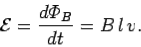 \begin{displaymath}
{\cal E} = \frac{d{\mit\Phi}_B}{d t} = B\,l\,v.
\end{displaymath}