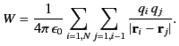 $\displaystyle W = \frac{1}{4\pi\,\epsilon_0} \sum_{i=1,N} \sum_{j=1,i-1}\frac{q_i \,q_j}{\vert{\bf r}_i -{\bf r}_j\vert}.$