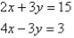 2x + 3y = 15 and 4x - 3y = 3