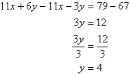 11x + 6y - 11x - 3y = 79 - 67, so we find y = 4