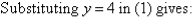 Substituting y = 4 in (1) gives: