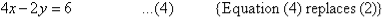 4x - 2y = 6   ...(4)     {Equation (4) replaces (2)}