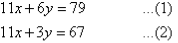 11x + 6y = 79   ...(1)     and     11x + 3y = 67   ...(2)