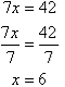 7x = 42, so x = 6