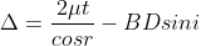 https://latex.codecogs.com/gif.latex?%5CDelta%20%3D%5Cfrac%7B2%5Cmu%20t%7D%7Bcosr%7D-BDsin%20i