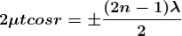 https://latex.codecogs.com/gif.latex?%5Cboldsymbol%7B2%5Cmu%20t%20cosr%3D%5Cpm%20%5Cfrac%7B%282n-1%29%5Clambda%7D%7B2%7D%7D