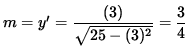 $ m = y' = \displaystyle{ (3) \over \sqrt{ 25 - (3)^2 } } = \displaystyle{ 3 \over 4 } $